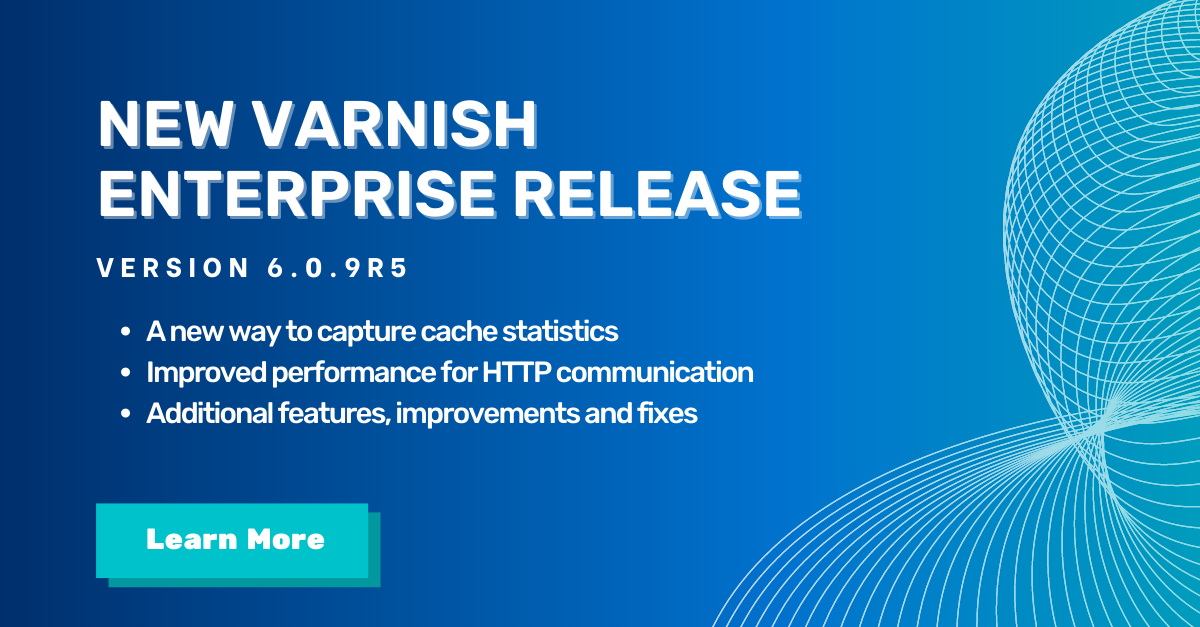Explore the Newest Features in the latest Varnish Enterprise release